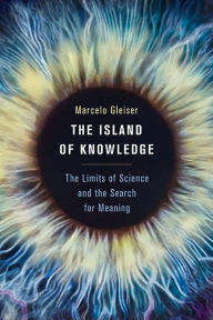 Title: The Island of Knowledge: The Limits of Science and the Search for Meaning, Author: Marcelo Gleiser