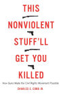 This Nonviolent Stuff'll Get You Killed: How Guns Made the Civil Rights Movement Possible