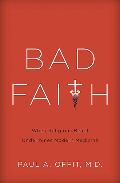 Bad Faith: When Religious Belief Undermines Modern Medicine