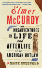 Elmer Mccurdy: The Life And Afterlife Of An American Outlaw