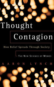 Title: Thought Contagion: How Belief Spreads Through Society: The New Science Of Memes, Author: Aaron Lynch