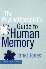 Title: The Psychotherapist's Guide To Human Memory / Edition 1, Author: Janet L Jones