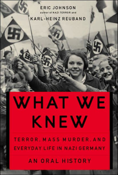 What We Knew: Terror, Mass Murder, and Everyday Life in Nazi Germany