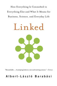 Title: Linked: How Everything Is Connected to Everything Else and What It Means for Business, Science, and Everyday Life, Author: Albert-László Barabási