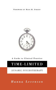 Title: Time-limited Dynamic Psychotherapy: A Guide To Clinical Practice / Edition 1, Author: Hanna Levenson