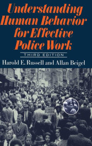 Title: Understanding Human Behavior For Effective Police Work: Third Edition / Edition 3, Author: Harold Russell
