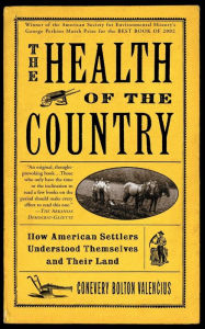 Title: The Health of the Country: How American Settlers Understood Themselves and Their Land, Author: Conevery Bolton Valencius