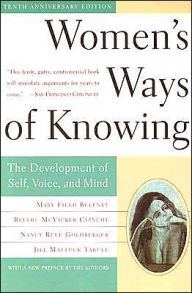 Title: Women's Ways of Knowing (10th Anniversary Edition): The Development of Self, Voice, and Mind / Edition 10, Author: Mary Field Belenky