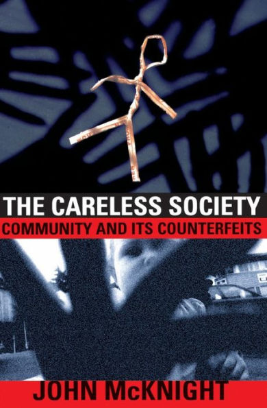 The Careless Society: Community And Its Counterfeits