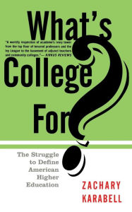 Title: What's College For?: The Struggle To Define American Higher Education, Author: Zachary Karabell