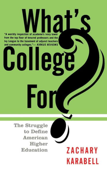 What's College For?: The Struggle To Define American Higher Education