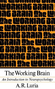 Title: The Working Brain: An Introduction To Neuropsychology / Edition 1, Author: Aleksandr R. Luria