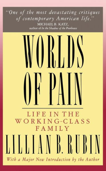 Worlds Of Pain: Life In The Working-class Family