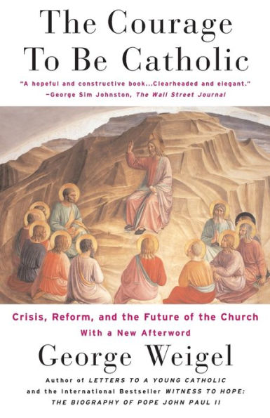 The Courage To Be Catholic: Crisis, Reform And Future Of Church