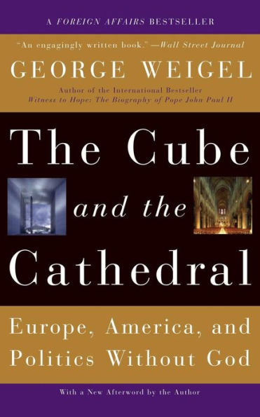 the Cube and Cathedral: Europe, America, Politics Without God