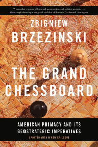 Title: The Grand Chessboard: American Primacy and Its Geostrategic Imperatives, Author: Zbigniew Brzezinski