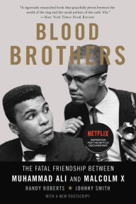 Title: Blood Brothers: The Fatal Friendship Between Muhammad Ali and Malcolm X, Author: Randy Roberts