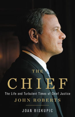 The Chief The Life And Turbulent Times Of Chief Justice John