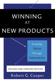 Title: Winning at New Products: Creating Value Through Innovation, Author: Robert G. Cooper
