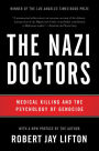 The Nazi Doctors: Medical Killing and the Psychology of Genocide