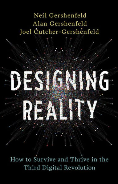 Designing Reality: How to Survive and Thrive the Third Digital Revolution