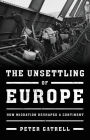 The Unsettling of Europe: How Migration Reshaped a Continent
