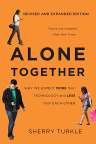 Title: Alone Together: Why We Expect More from Technology and Less from Each Other, Author: Sherry Turkle