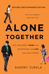 Title: Alone Together: Why We Expect More from Technology and Less from Each Other, Author: Sherry Turkle