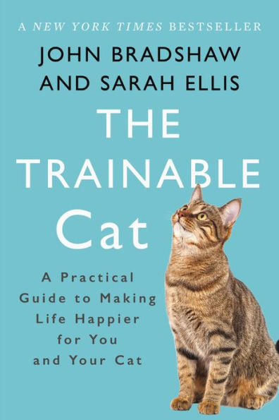 The Trainable Cat: A Practical Guide to Making Life Happier for You and Your Cat