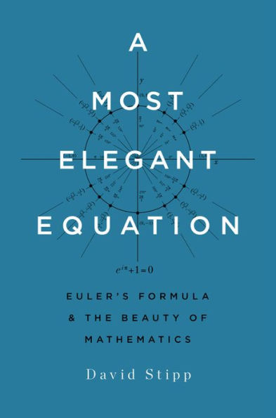 A Most Elegant Equation: Euler's Formula and the Beauty of Mathematics