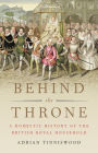 Behind the Throne: A Domestic History of the British Royal Household