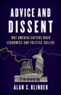 Advice and Dissent: Why America Suffers When Economics and Politics Collide