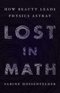 Google google book downloader mac Lost in Math: How Beauty Leads Physics Astray by Sabine Hossenfelder 9780465094257 in English