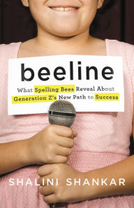 Title: Beeline: What Spelling Bees Reveal about Generation Z's New Path to Success, Author: Shalini Shankar