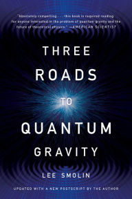 Title: Three Roads to Quantum Gravity, Author: Lee Smolin