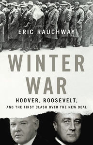 Title: Winter War: Hoover, Roosevelt, and the First Clash Over the New Deal, Author: Eric Rauchway