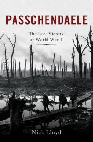 Title: Passchendaele: The Lost Victory of World War I, Author: Nick Lloyd