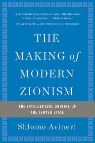 Title: The Making of Modern Zionism: The Intellectual Origins of the Jewish State, Author: Shlomo Avineri
