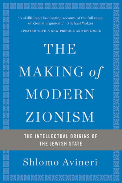 The Making of Modern Zionism: The Intellectual Origins of the Jewish State