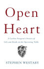 Open Heart: A Cardiac Surgeon's Stories of Life and Death on the Operating Table