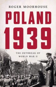 Title: Poland 1939: The Outbreak of World War II, Author: Roger Moorhouse