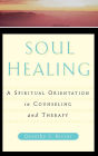 Soul Healing: A Spiritual Orientation In Counseling And Therapy / Edition 1