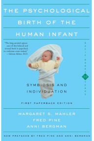 Epub books free downloads The Psychological Birth of the Human Infant Symbiosis and Individuation English version 9780465095544 by Margaret S. Mahler, Fred Pine, Anni Bergman