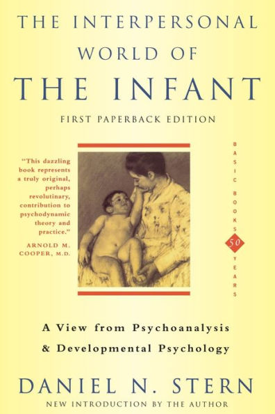 The Interpersonal World Of The Infant: A View from Psychoanalysis and Developmental Psychology / Edition 1