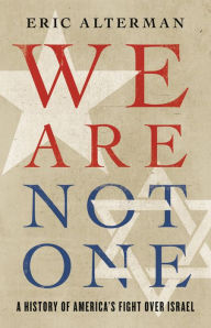 Title: We Are Not One: A History of America's Fight Over Israel, Author: Eric Alterman