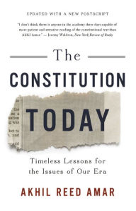 Title: The Constitution Today: Timeless Lessons for the Issues of Our Era, Author: Akhil Reed Amar