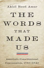 The Words That Made Us: America's Constitutional Conversation, 1760-1840