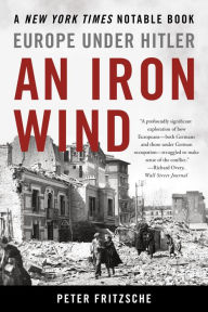 Title: An Iron Wind: Europe Under Hitler, Author: Peter Fritzsche