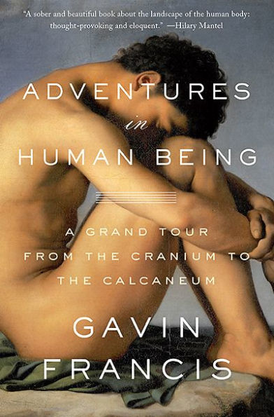 Adventures Human Being: A Grand Tour from the Cranium to Calcaneum