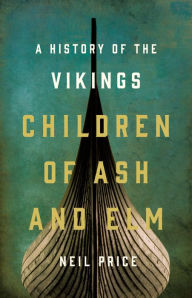 Free popular audio book downloads Children of Ash and Elm: A History of the Vikings  9781541601116 in English by Neil Price, Neil Price